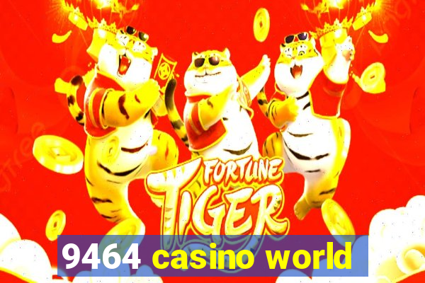 9464 casino world