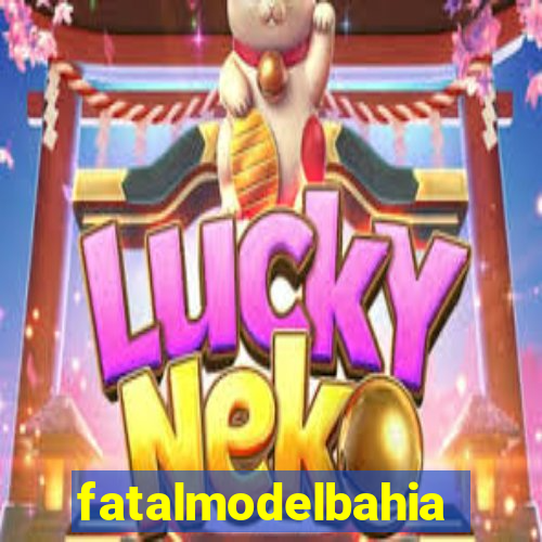 fatalmodelbahia