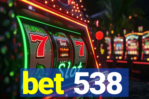 bet 538