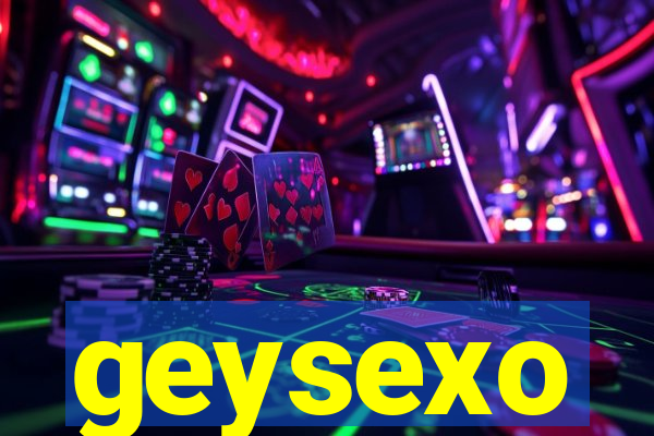 geysexo