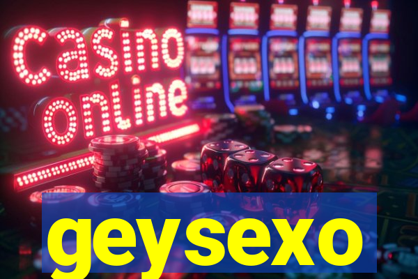 geysexo