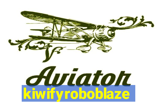 kiwifyroboblaze