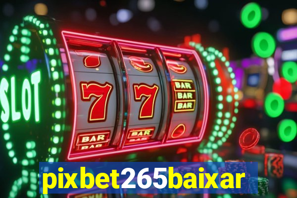 pixbet265baixar