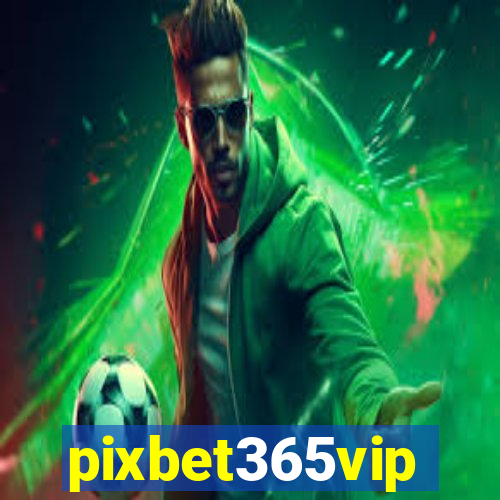 pixbet365vip