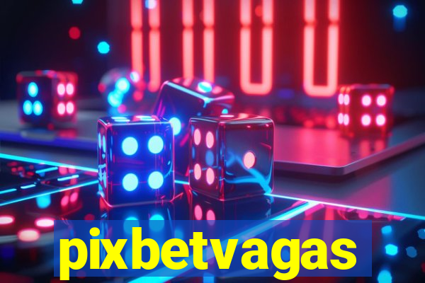 pixbetvagas