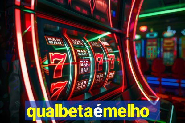 qualbetaémelhor