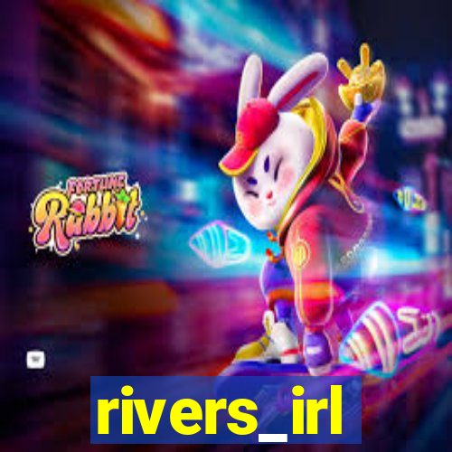 rivers_irl