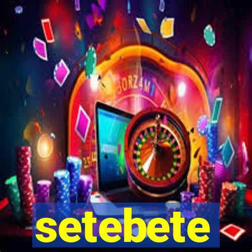 setebete