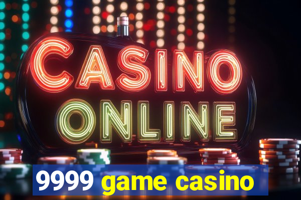 9999 game casino