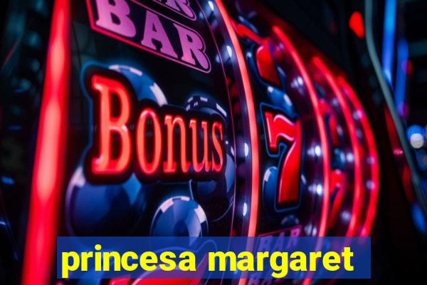 princesa margaret