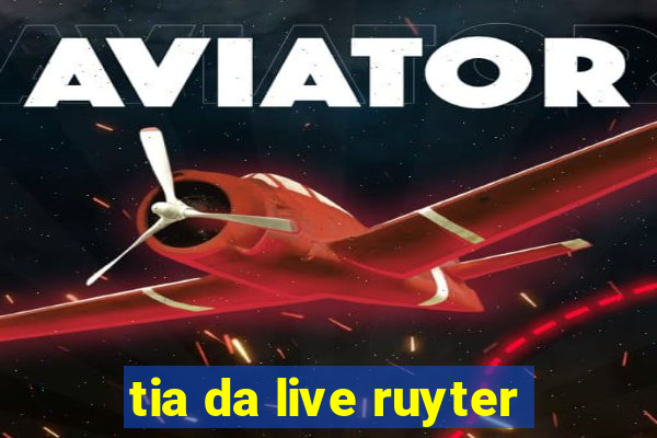 tia da live ruyter