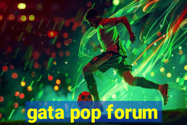 gata pop forum