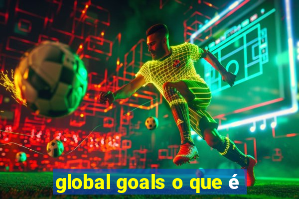 global goals o que é