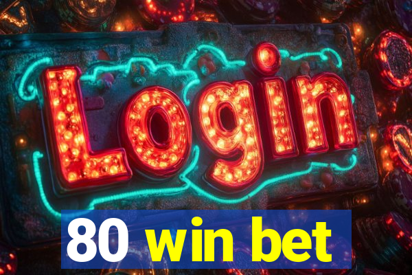 80 win bet