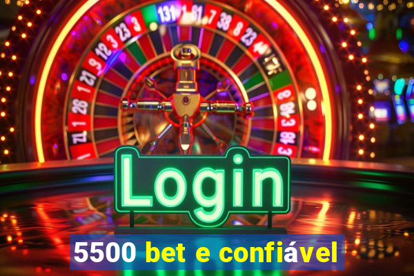 5500 bet e confiável