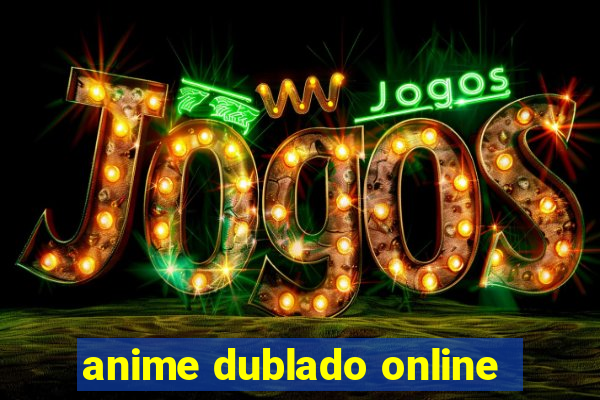 anime dublado online