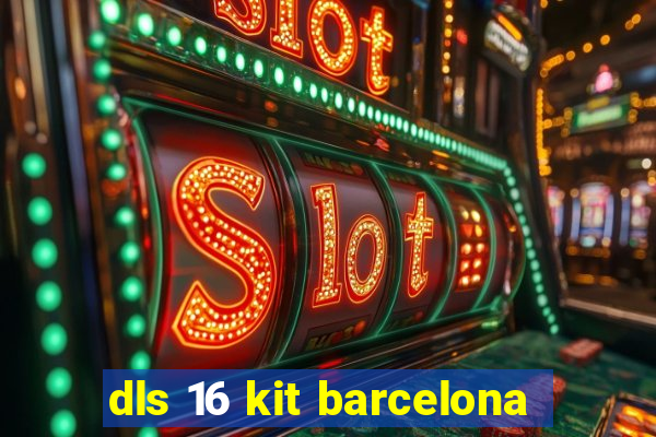 dls 16 kit barcelona