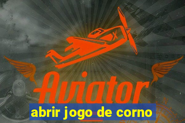 abrir jogo de corno