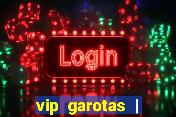 vip garotas | acompanhantes santa maria