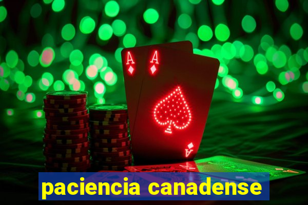 paciencia canadense