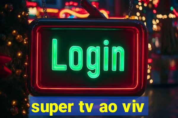 super tv ao viv