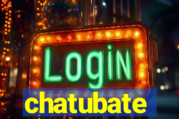 chatubate