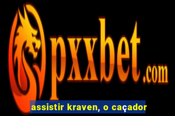 assistir kraven, o caçador