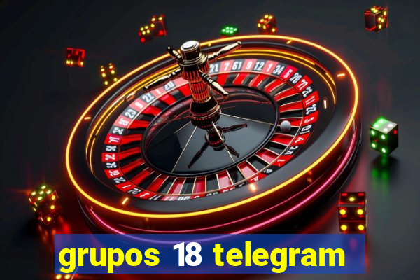 grupos 18 telegram