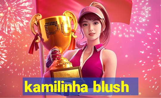 kamilinha blush