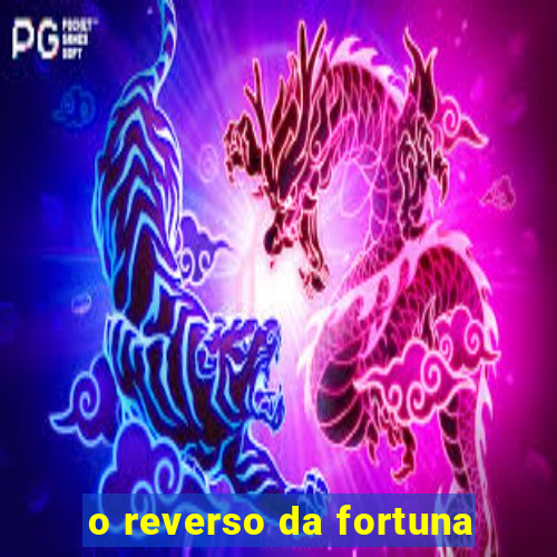 o reverso da fortuna