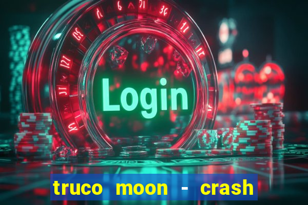 truco moon - crash & poker