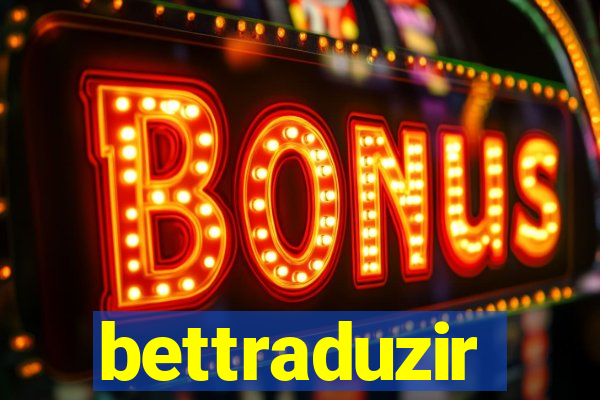 bettraduzir