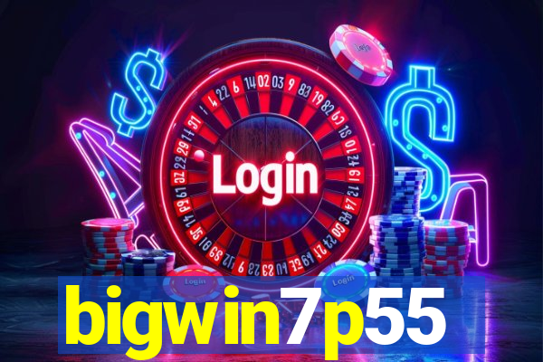 bigwin7p55