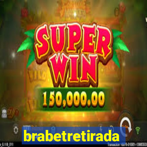 brabetretirada