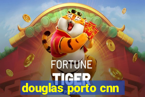 douglas porto cnn