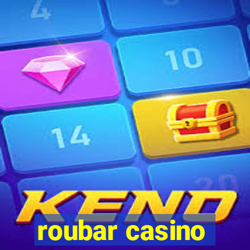 roubar casino