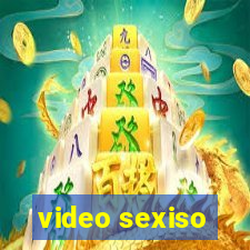 video sexiso