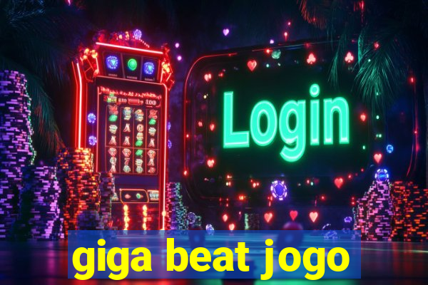 giga beat jogo