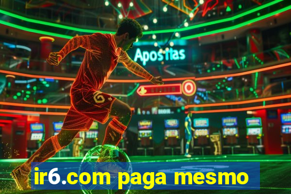 ir6.com paga mesmo