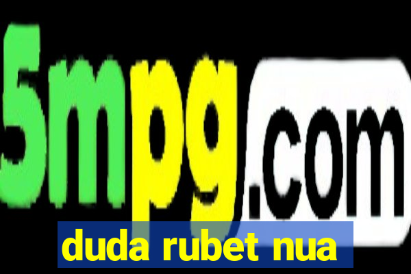 duda rubet nua