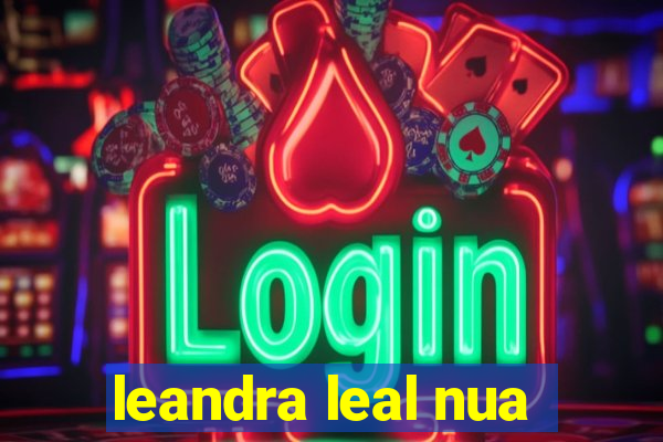 leandra leal nua