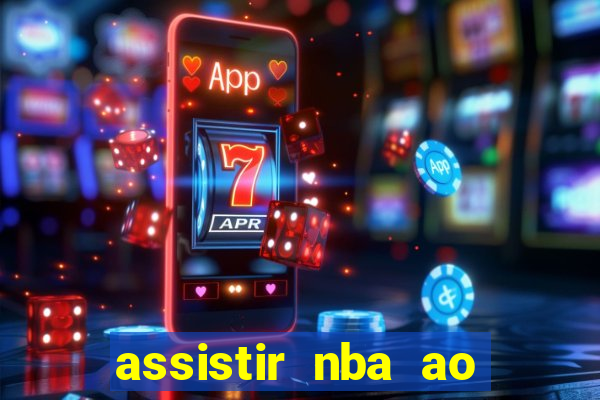 assistir nba ao vivo grátis multicanais