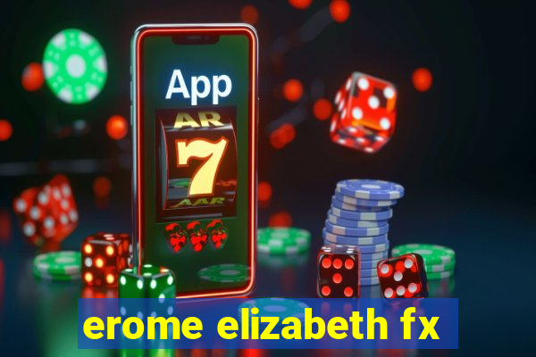 erome elizabeth fx