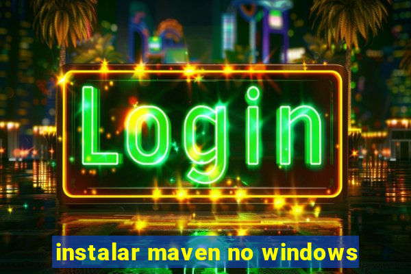 instalar maven no windows