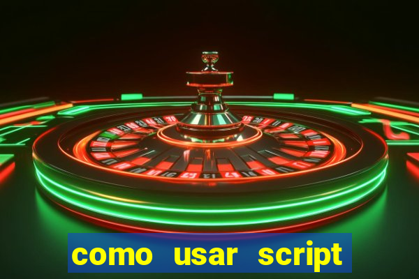 como usar script no cmsp