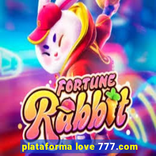 plataforma love 777.com