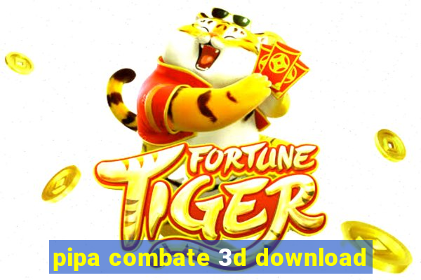 pipa combate 3d download