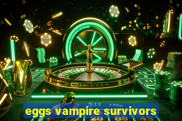 eggs vampire survivors