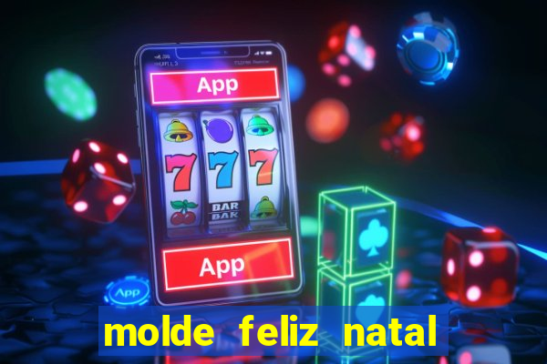 molde feliz natal para imprimir