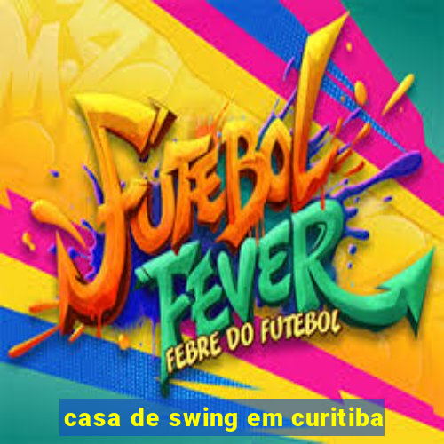 casa de swing em curitiba